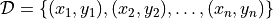 \mathcal{D} = \{(x_1, y_1), (x_2, y_2), \dots, (x_n, y_n)\}
