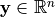 \mathbf{y} \in \mathbb{R}^n