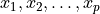x_1, x_2, \dots, x_p