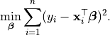 \min_{\boldsymbol{\beta}} \sum_{i=1}^n (y_i - \mathbf{x}_i^\top \boldsymbol{\beta})^2.