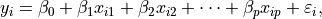 y_i = \beta_0 + \beta_1 x_{i1} + \beta_2 x_{i2} + \cdots + \beta_p x_{ip} + \varepsilon_i,