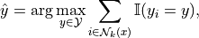 \hat{y} = \arg\max_{y \in \mathcal{Y}} \sum_{i \in \mathcal{N}_k(x)} \mathbb{I}(y_i = y),